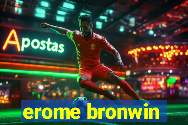 erome bronwin